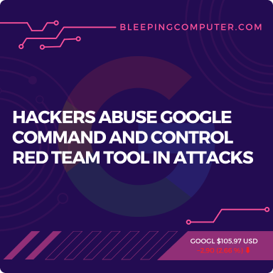 Hackers abuse Google Command and Control red team tool in attacks